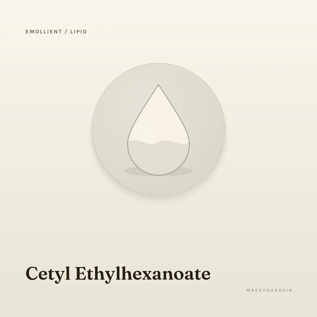 Cetyl Ethylhexanoate — liquid, Global — MakeYourSkin