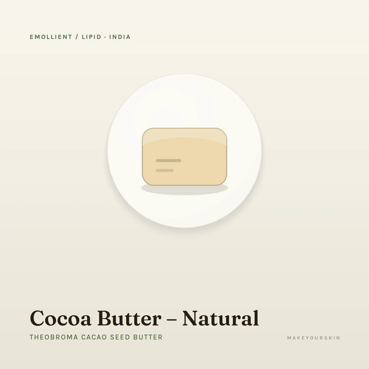 Cocoa Butter – Natural (Theobroma Cacao Seed Butter) — butter, India · Ayurveda — MakeYourSkin