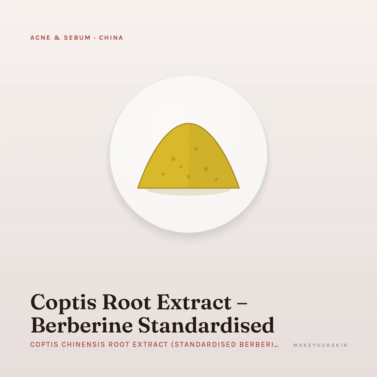 Coptis Root Extract – Berberine Standardised (Coptis Chinensis Root Extract (Standardised Berberine)) — powder, China · TCM — MakeYourSkin