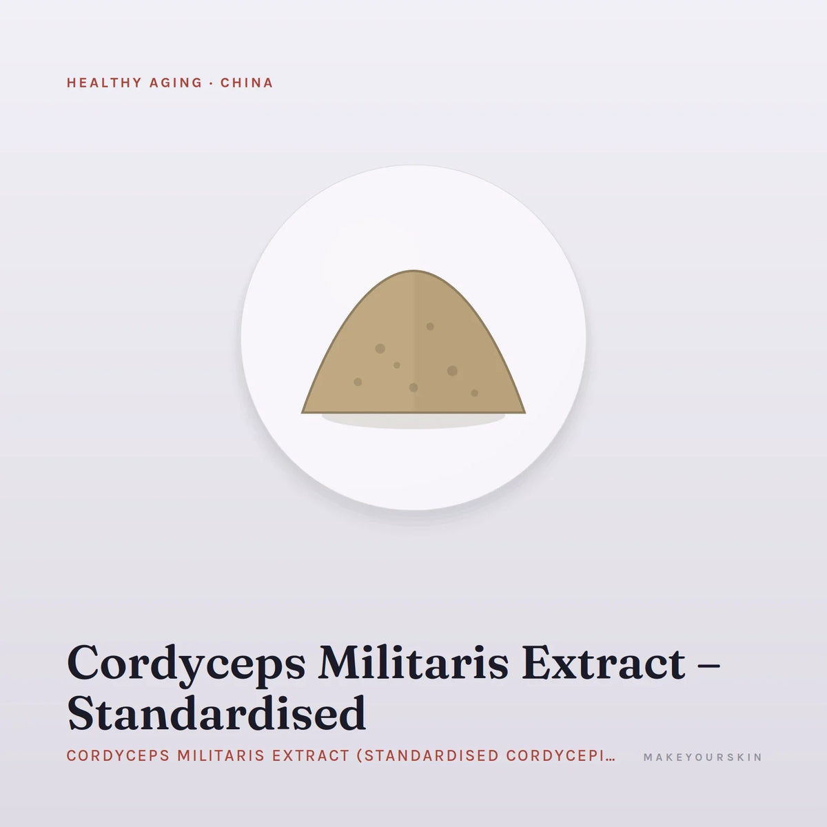 Cordyceps Militaris Extract – Standardised (Cordyceps Militaris Extract (Standardised Cordycepin)) — powder, China · TCM — MakeYourSkin
