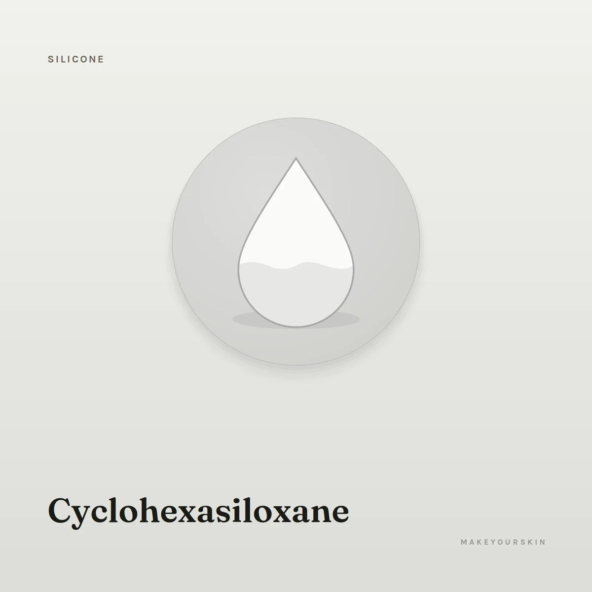 Cyclohexasiloxane — liquid, Global — MakeYourSkin