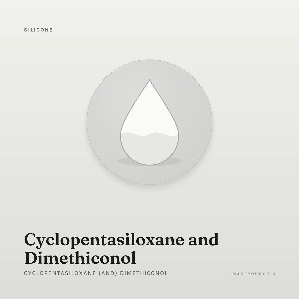 Cyclopentasiloxane and Dimethiconol (Cyclopentasiloxane (and) Dimethiconol) — liquid, Global — MakeYourSkin