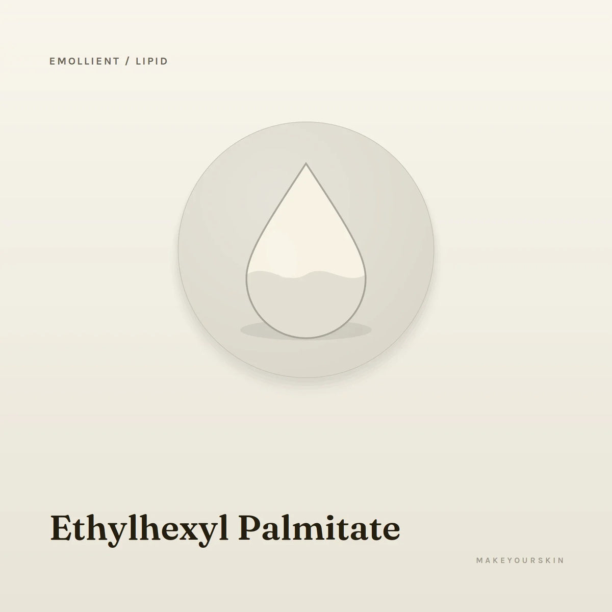 Ethylhexyl Palmitate — liquid, Global — MakeYourSkin