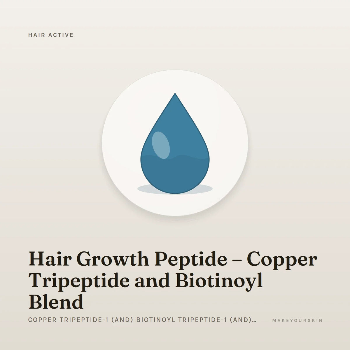 Hair Growth Peptide – Copper Tripeptide and Biotinoyl Blend (Copper Tripeptide-1 (and) Biotinoyl Tripeptide-1 (and) Water) — liquid, Global — MakeYourSkin