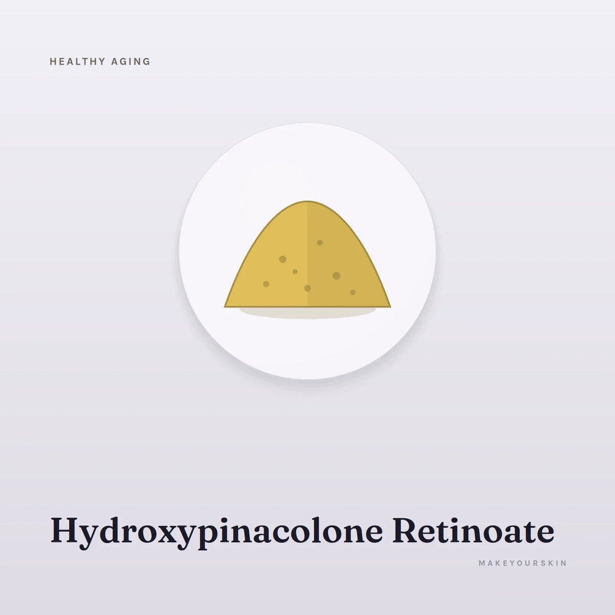 Hydroxypinacolone Retinoate — powder, Global — MakeYourSkin