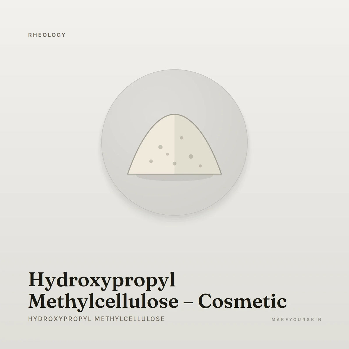Hydroxypropyl Methylcellulose – Cosmetic (Hydroxypropyl Methylcellulose) — powder, Global — MakeYourSkin