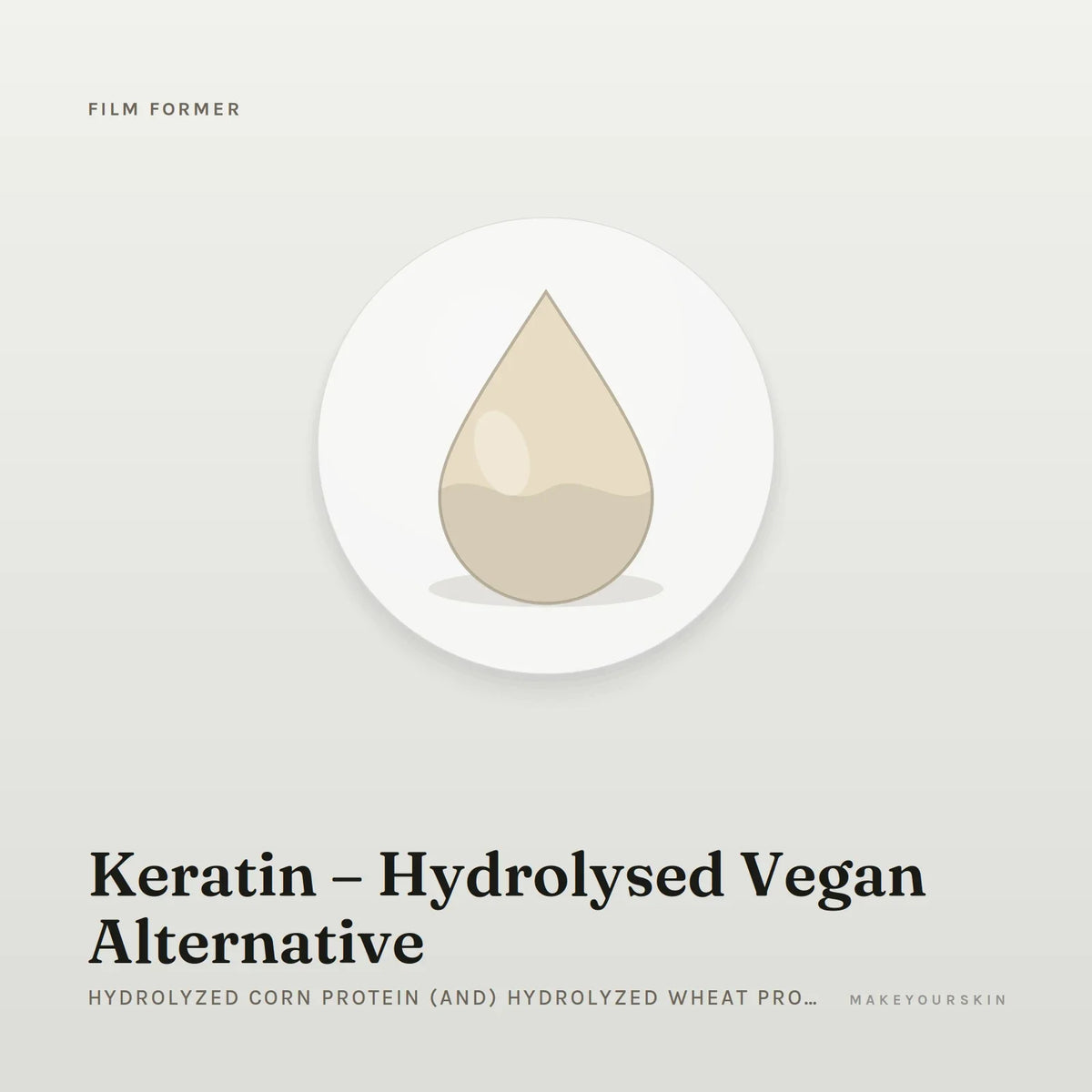 Keratin – Hydrolysed Vegan Alternative (Hydrolyzed Corn Protein (and) Hydrolyzed Wheat Protein (and) Hydrolyzed Soy Protein) — liquid, Global — MakeYourSkin