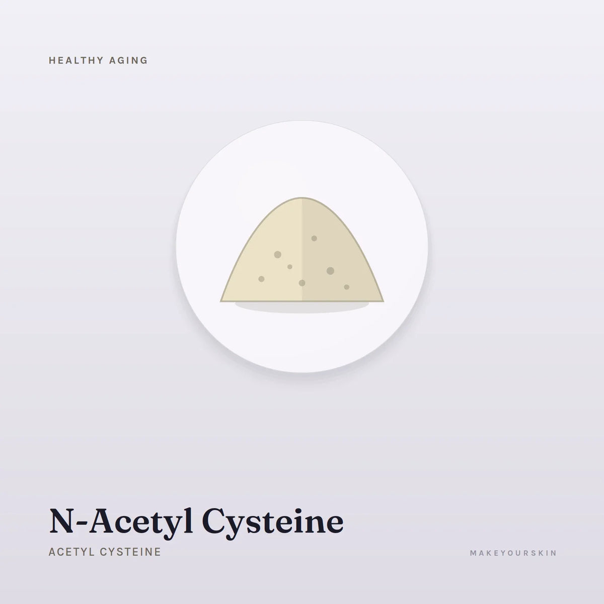 N-Acetyl Cysteine (Acetyl Cysteine) — powder, Global — MakeYourSkin