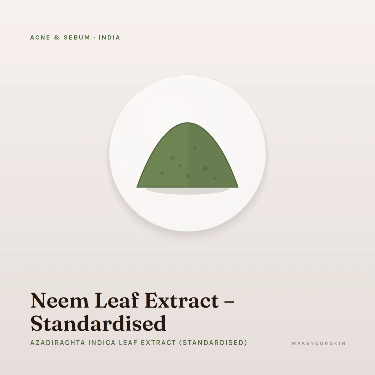 Neem Leaf Extract – Standardised (Azadirachta Indica Leaf Extract (Standardised)) — powder, India · Ayurveda — MakeYourSkin