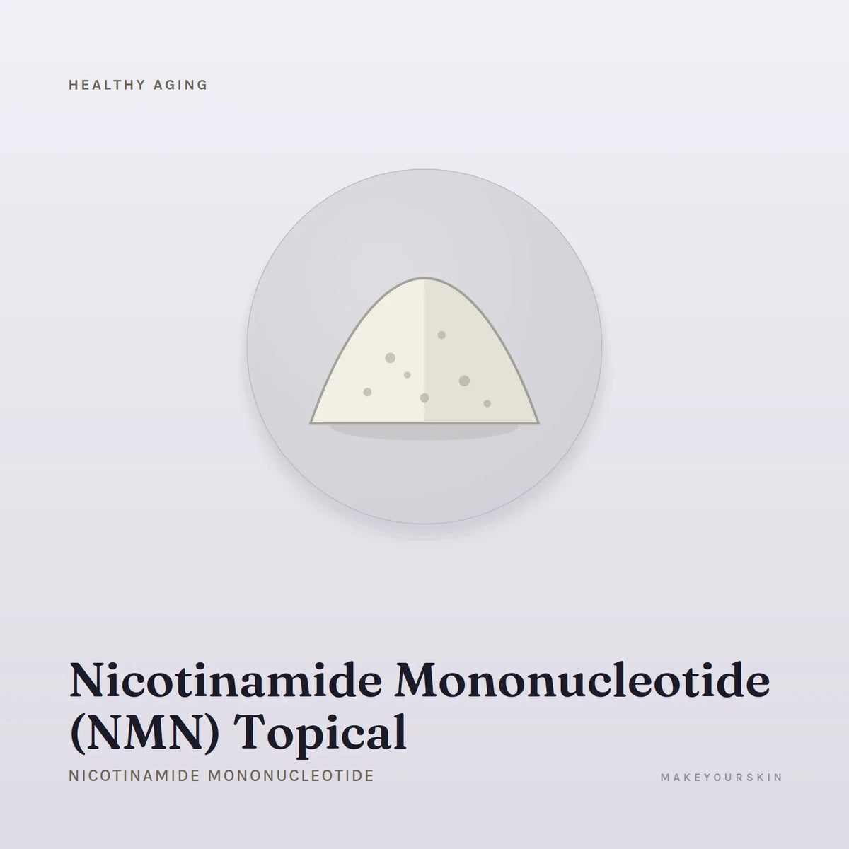 Nicotinamide Mononucleotide (NMN) Topical (Nicotinamide Mononucleotide) — powder, Global — MakeYourSkin