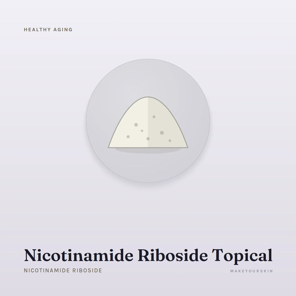 Nicotinamide Riboside Topical (Nicotinamide Riboside) — powder, Global — MakeYourSkin