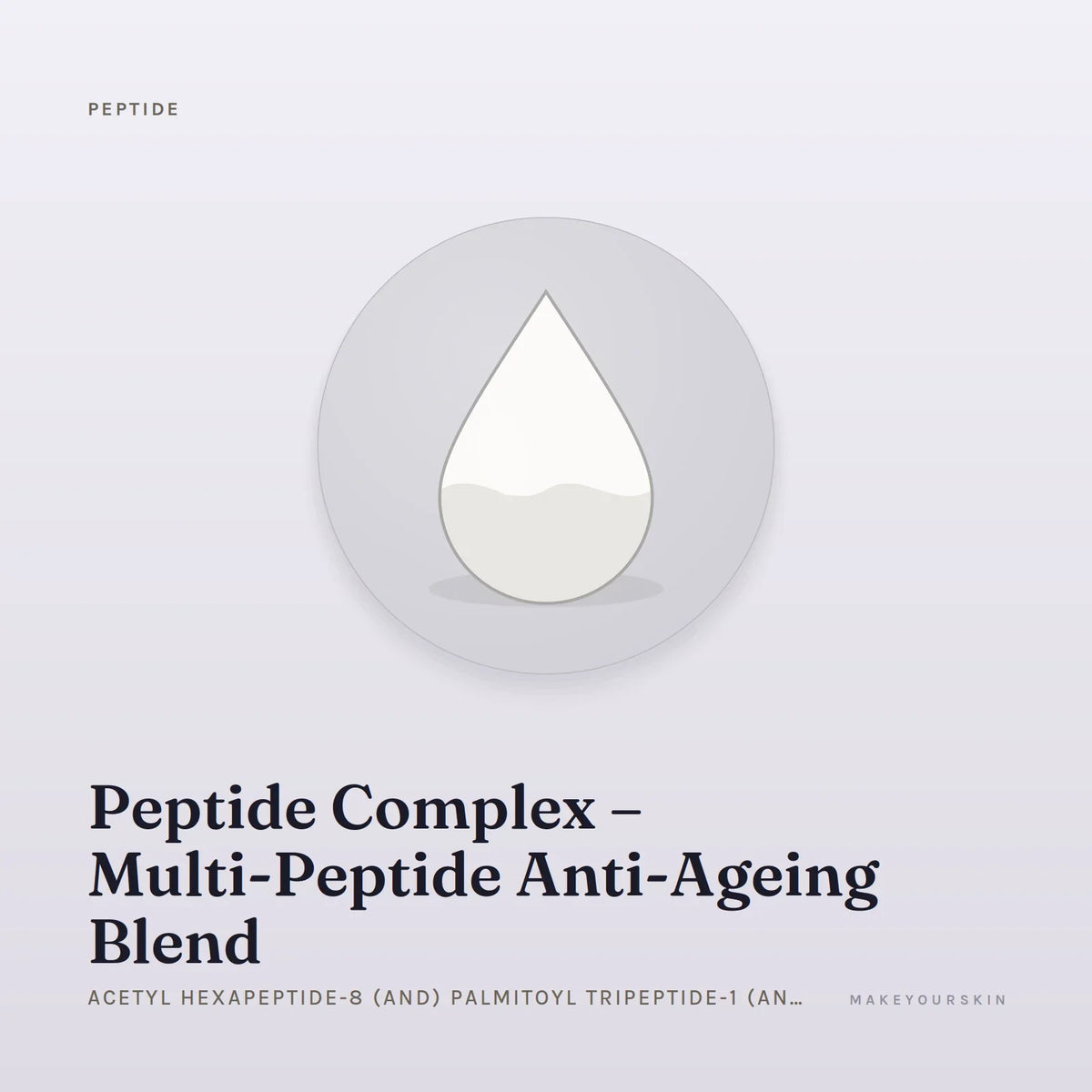 Peptide Complex – Multi-Peptide Anti-Ageing Blend (Acetyl Hexapeptide-8 (and) Palmitoyl Tripeptide-1 (and) Palmitoyl Tetrapeptide-7 (and) Water) — liquid, Global — MakeYourSkin