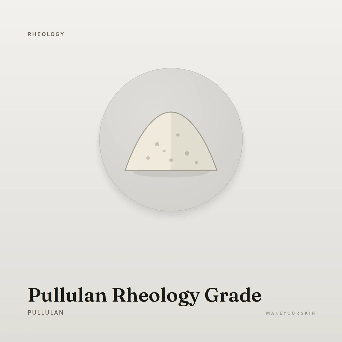 Pullulan Rheology Grade (Pullulan) — powder, Global — MakeYourSkin