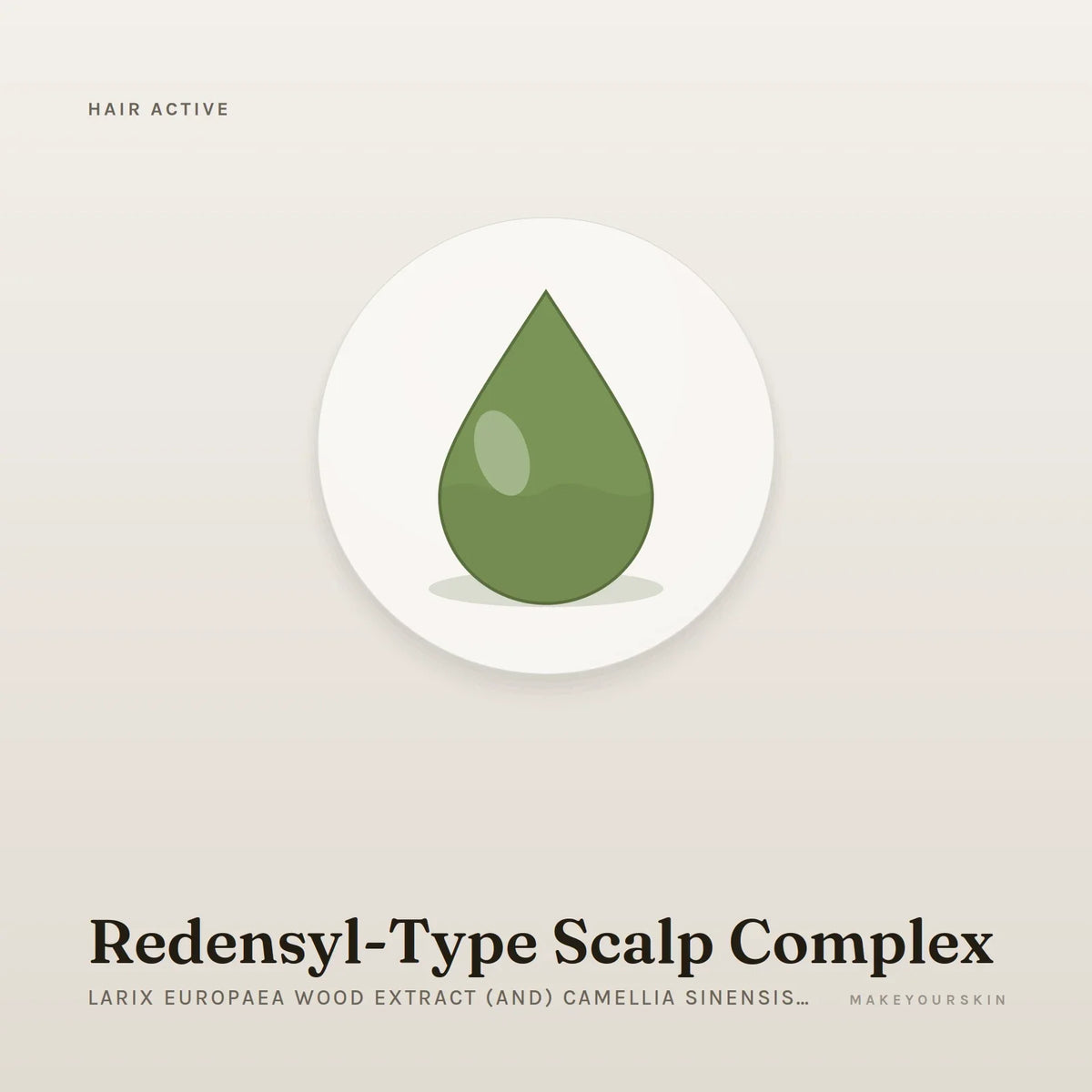 Redensyl-Type Scalp Complex (Larix Europaea Wood Extract (and) Camellia Sinensis Leaf Extract (and) Glycine (and) Zinc Chloride) — liquid, Global — MakeYourSkin