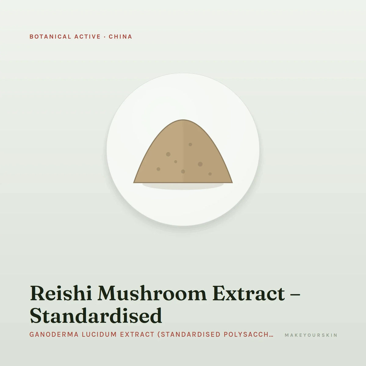 Reishi Mushroom Extract – Standardised (Ganoderma Lucidum Extract (Standardised Polysaccharides)) — powder, China · TCM — MakeYourSkin