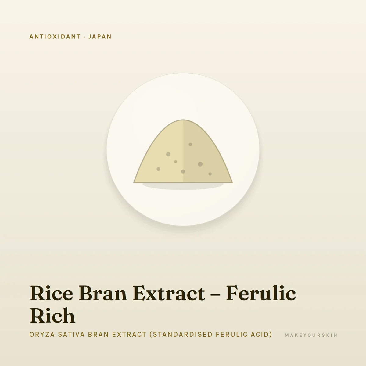 Rice Bran Extract – Ferulic Rich (Oryza Sativa Bran Extract (Standardised Ferulic Acid)) — powder, Japan · J-Beauty — MakeYourSkin