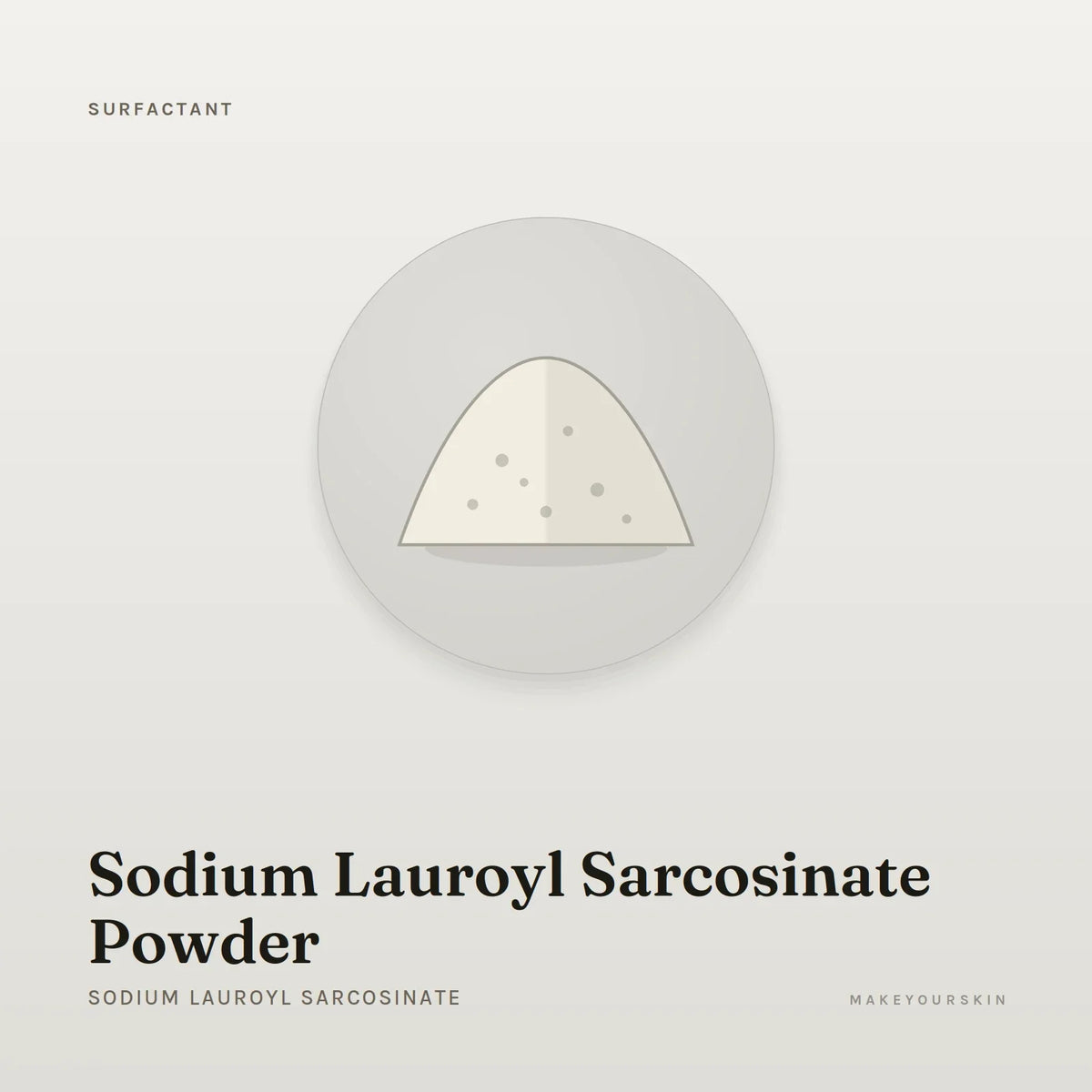 Sodium Lauroyl Sarcosinate Powder (Sodium Lauroyl Sarcosinate) — powder, Global — MakeYourSkin