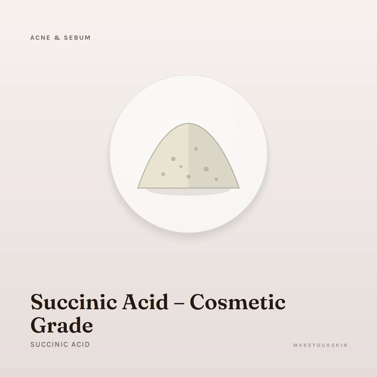 Succinic Acid – Cosmetic Grade (Succinic Acid) — powder, Global — MakeYourSkin