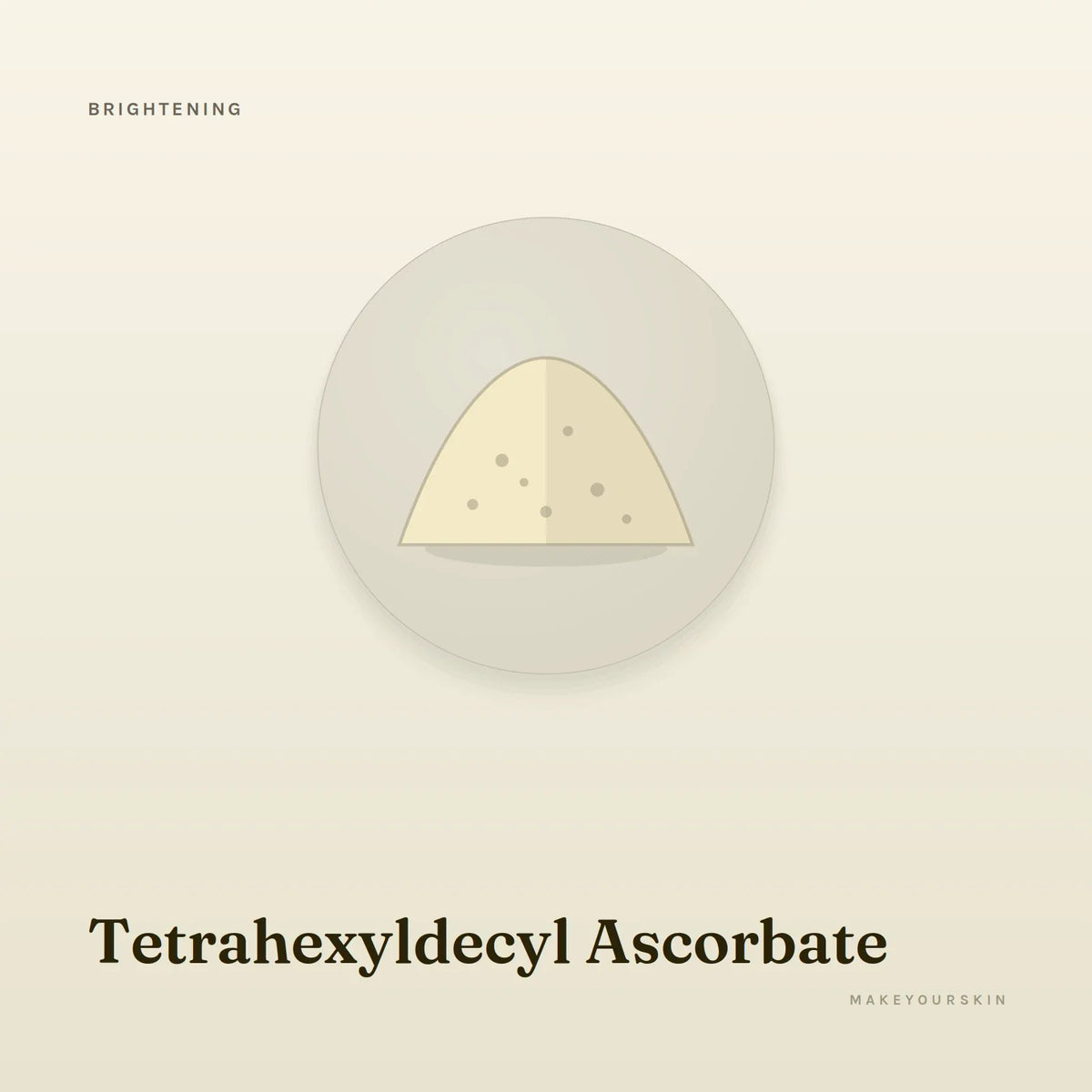 Tetrahexyldecyl Ascorbate — powder, Global — MakeYourSkin