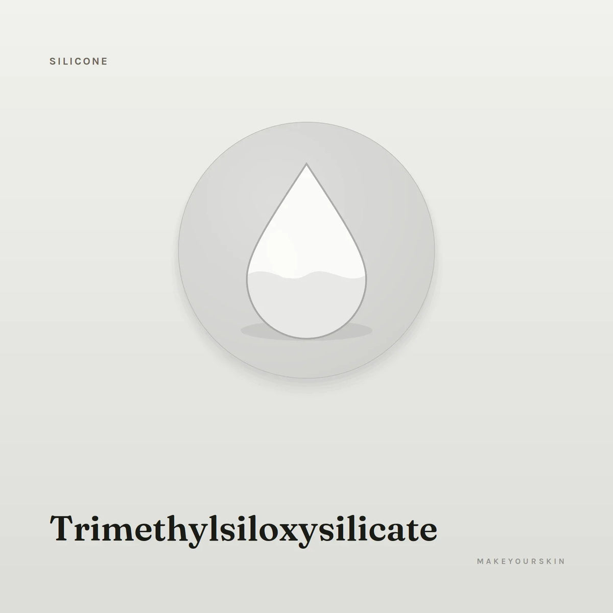Trimethylsiloxysilicate — liquid, Global — MakeYourSkin